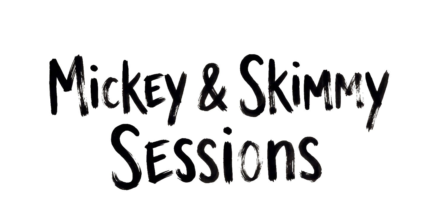 Mickey & Skimmy Sessions